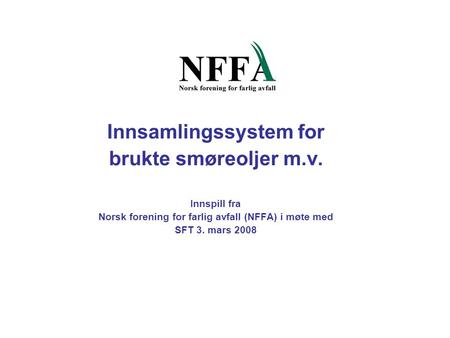 Innsamlingssystem for brukte smøreoljer m.v. Innspill fra Norsk forening for farlig avfall (NFFA) i møte med SFT 3. mars 2008.