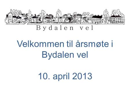 Velkommen til årsmøte i Bydalen vel 10. april 2013