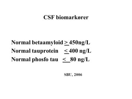 Normal betaamyloid > 450ng/L Normal tauprotein < 400 ng/L