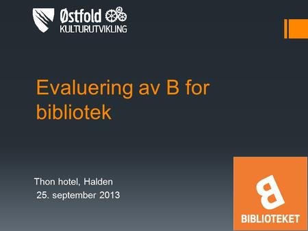 Evaluering av B for bibliotek Thon hotel, Halden 25. september 2013.