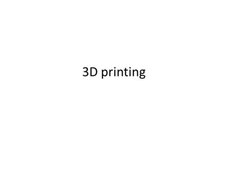3D printing.
