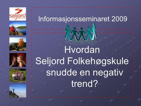Informasjonsseminaret 2009 Hvordan Seljord Folkehøgskule snudde en negativ trend?