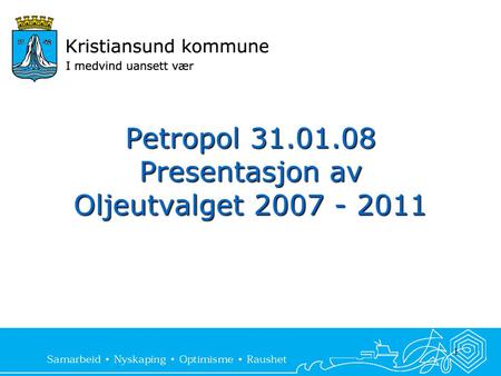 1 Petropol 31.01.08 Presentasjon av Oljeutvalget 2007 - 2011.