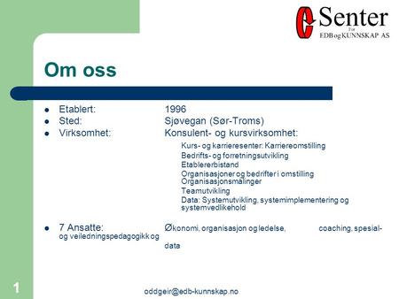 1 Etablert:1996 Sted:Sjøvegan (Sør-Troms) Virksomhet:Konsulent- og kursvirksomhet: Kurs- og karrieresenter: Karriereomstilling.