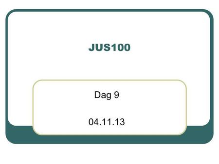 JUS100 Dag 9 04.11.13.