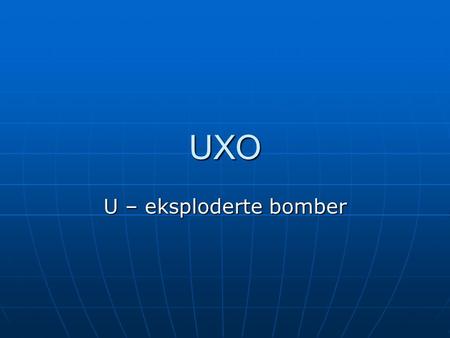 UXO U – eksploderte bomber. “arven etter Vietnam krigen” 126 663 bombetokter mellom 18 Juni 1965 and 15 August 1973. 55 % av bombene ble sluppet over.
