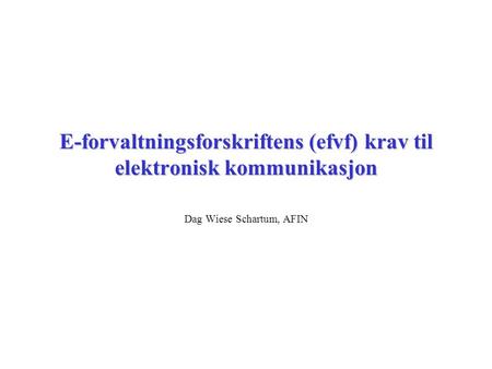 E-forvaltningsforskriftens (efvf) krav til elektronisk kommunikasjon