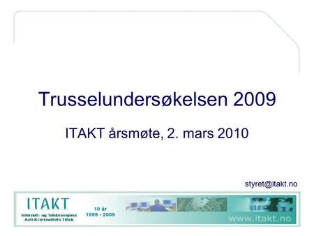 Trusselundersøkelsen 2009 ITAKT årsmøte, 2. mars 2010