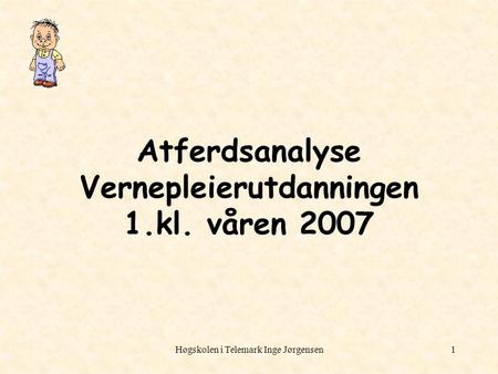 Atferdsanalyse Vernepleierutdanningen 1.kl. våren 2007