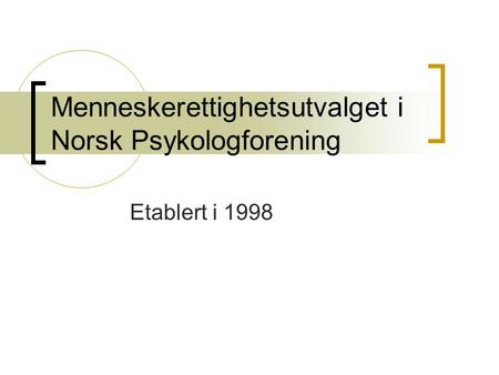 Menneskerettighetsutvalget i Norsk Psykologforening Etablert i 1998.