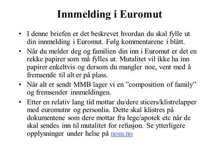 Innmelding i Euromut I denne briefen er det beskrevet hvordan du skal fylle ut din innmelding i Euromut. Følg kommentarene i blått. Når du melder deg og.