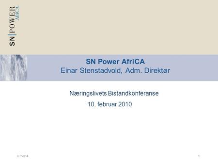 7/7/20141 Næringslivets Bistandkonferanse 10. februar 2010 SN Power AfriCA Einar Stenstadvold, Adm. Direktør.
