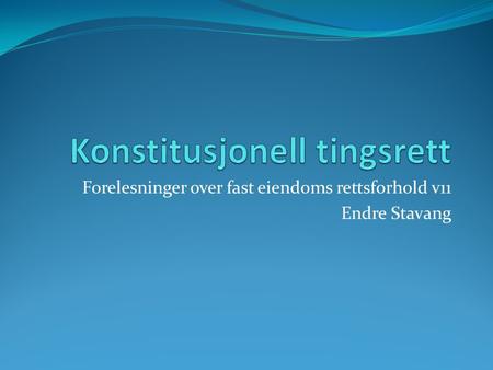 Forelesninger over fast eiendoms rettsforhold v11 Endre Stavang.