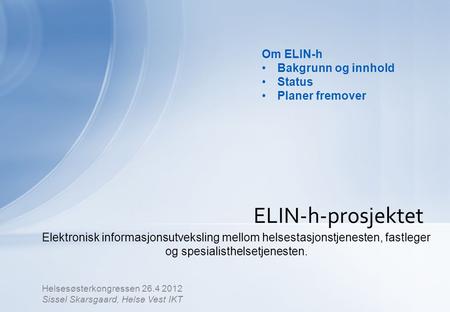 ELIN-h-prosjektet Elektronisk informasjonsutveksling mellom helsestasjonstjenesten, fastleger og spesialisthelsetjenesten. Helsesøsterkongressen 26.4 2012.