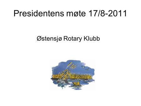Presidentens møte 17/8-2011 Østensjø Rotary Klubb.