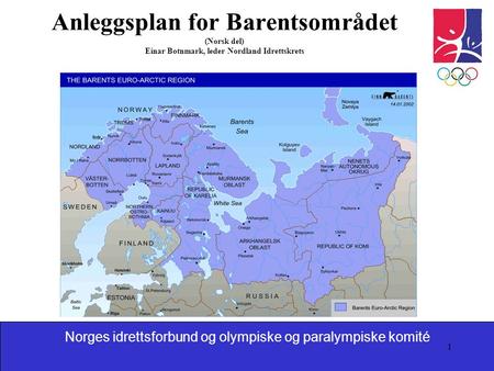Anleggsplan for Barentsområdet (Norsk del) Einar Botnmark, leder Nordland Idrettskrets Presentere meg selv.