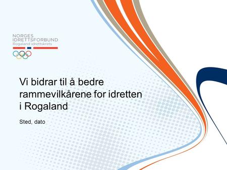 Vi bidrar til å bedre rammevilkårene for idretten i Rogaland