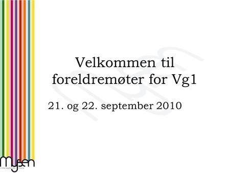 Velkommen til foreldremøter for Vg1 21. og 22. september 2010.