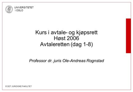 Kurs i avtale- og kjøpsrett Høst 2006 Avtaleretten (dag 1-8)