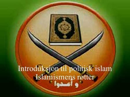 Introduksjon til politisk islam Islamismens røtter