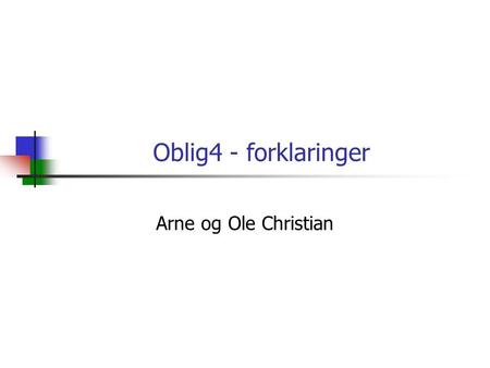 Oblig4 - forklaringer Arne og Ole Christian.