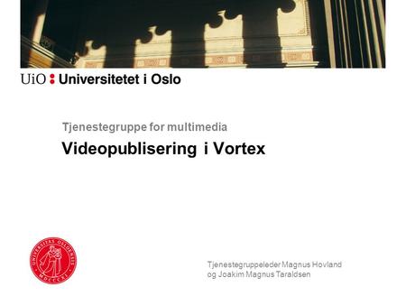 Tjenestegruppe for multimedia Videopublisering i Vortex Tjenestegruppeleder Magnus Hovland og Joakim Magnus Taraldsen.