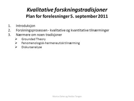 Kvalitative forskningstradisjoner Plan for forelesninger 5. september 2011 1.Introduksjon 2.Forskningsprosessen - kvalitative og kvantitative tilnærminger.
