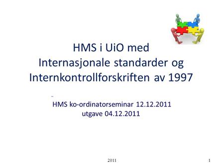 HMS i UiO med Internasjonale standarder og Internkontrollforskriften av 1997 HMS ko-ordinatorseminar 12.12.2011 utgave 04.12.2011                                