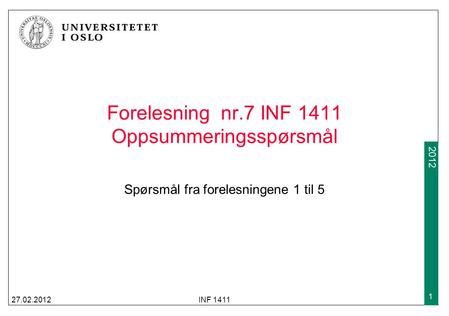 2009 2012 Forelesning nr.7 INF 1411 Oppsummeringsspørsmål Spørsmål fra forelesningene 1 til 5 27.02.2012INF 1411 1.