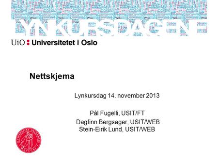 Dagfinn Bergsager, USIT/WEB Stein-Eirik Lund, USIT/WEB