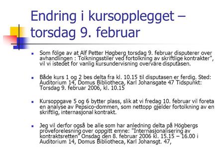 Endring i kursopplegget – torsdag 9. februar Som fölge av at Alf Petter Høgberg torsdag 9. februar disputerer over avhandlingen : Tolkningsstiler ved fortolkning.