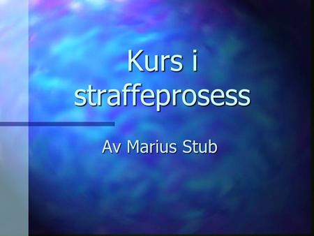 Kurs i straffeprosess Av Marius Stub.