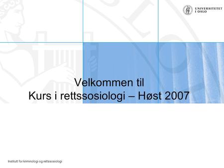 Velkommen til Kurs i rettssosiologi – Høst 2007