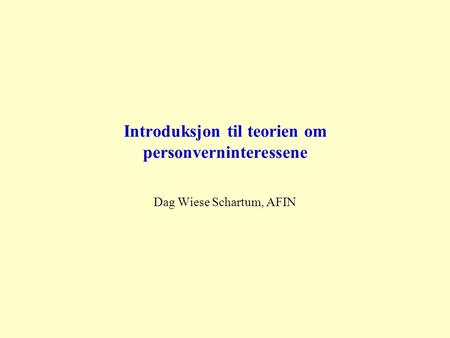 Introduksjon til teorien om personverninteressene Dag Wiese Schartum, AFIN.