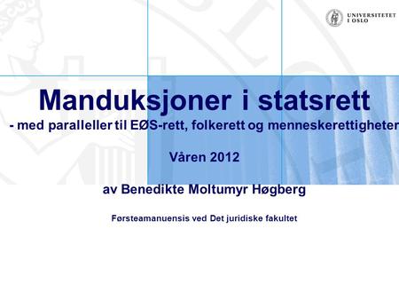 Manduksjoner i statsrett - med paralleller til EØS-rett, folkerett og menneskerettigheter Våren 2012 av Benedikte Moltumyr Høgberg Førsteamanuensis.