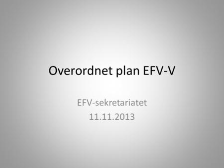 Overordnet plan EFV-V EFV-sekretariatet 11.11.2013.