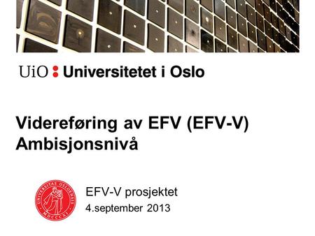 Videreføring av EFV (EFV-V) Ambisjonsnivå EFV-V prosjektet 4.september 2013.