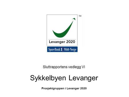 Sluttrapportens vedlegg VI Sykkelbyen Levanger Prosjektgruppen i Levanger 2020.