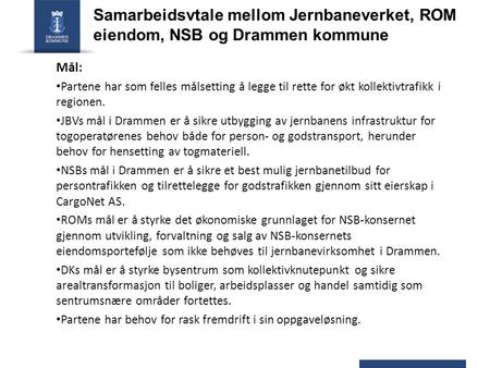 Samarbeidsvtale mellom Jernbaneverket, ROM eiendom, NSB og Drammen kommune Mål: Partene har som felles målsetting å legge til rette for økt kollektivtrafikk.
