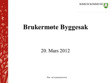 Brukermøte Byggesak 20. Mars 2012.