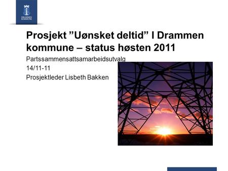 Prosjekt ”Uønsket deltid” I Drammen kommune – status høsten 2011