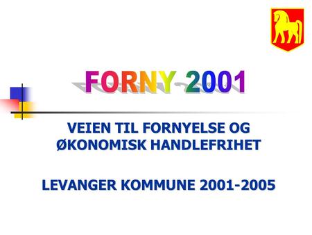 VEIEN TIL FORNYELSE OG ØKONOMISK HANDLEFRIHET LEVANGER KOMMUNE 2001-2005.