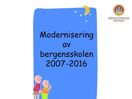 Modernisering av bergensskolen 2007-2016. Investeringsnivå Anbefalt investeringsnivå i Skolebruksplan 2007-2016: 3 mrd. kr. –Byrådet lovte 1 mrd. kr.
