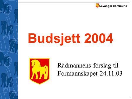 Budsjett 2004 Rådmannens forslag til Formannskapet 24.11.03.