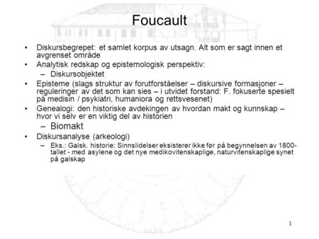 Foucault Diskursbegrepet: et samlet korpus av utsagn. Alt som er sagt innen et avgrenset område Analytisk redskap og epistemologisk perspektiv: Diskursobjektet.