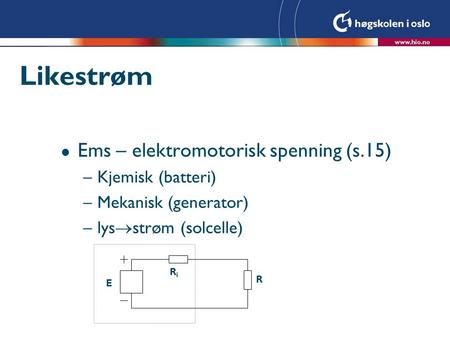 Likestrøm Ems – elektromotorisk spenning (s.15) Kjemisk (batteri)