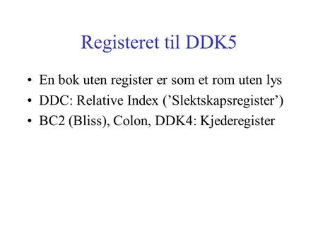 Registeret til DDK5 En bok uten register er som et rom uten lys