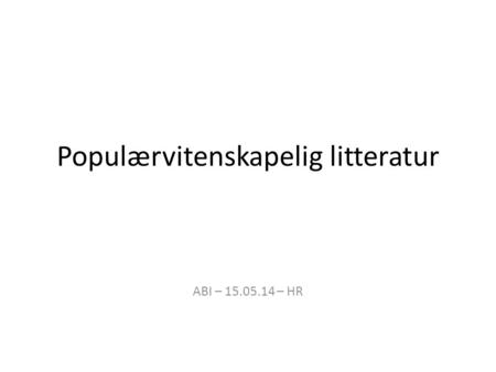 Populærvitenskapelig litteratur ABI – 15.05.14 – HR.