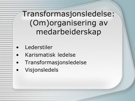 Transformasjonsledelse: (Om)organisering av medarbeiderskap
