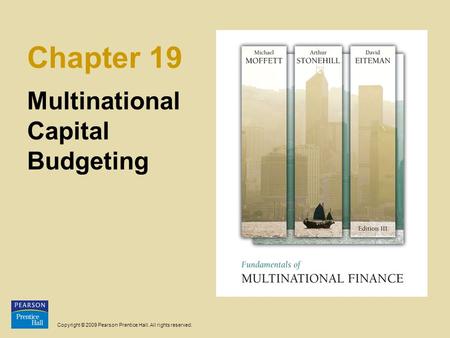 Copyright © 2009 Pearson Prentice Hall. All rights reserved. Chapter 19 Multinational Capital Budgeting.